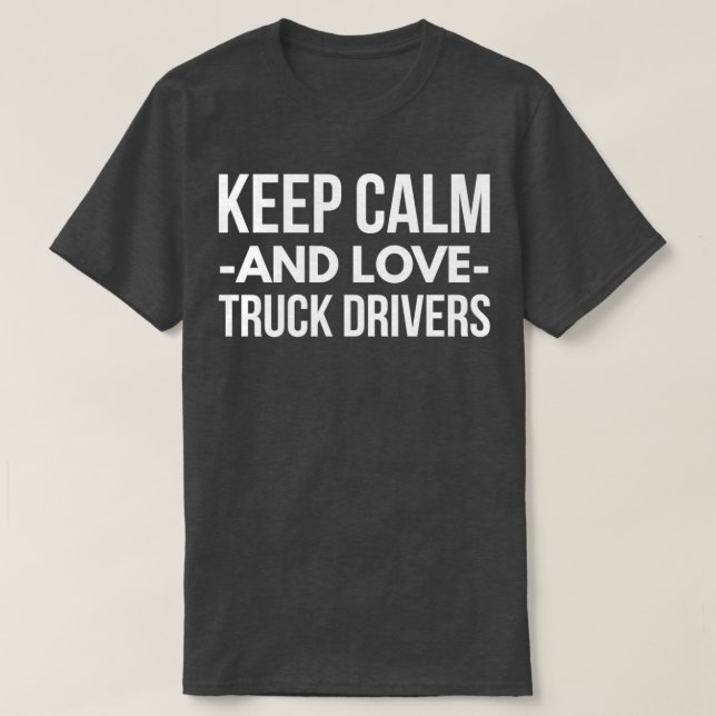Keep Calm and love Truck Drivers T-Shirt (Design Front)