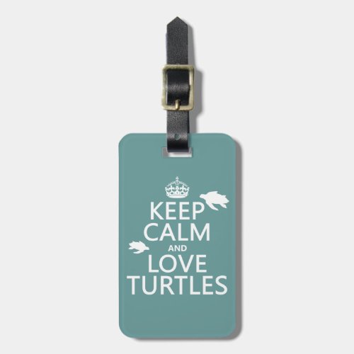 Keep Calm and Love Turtles Luggage Tag