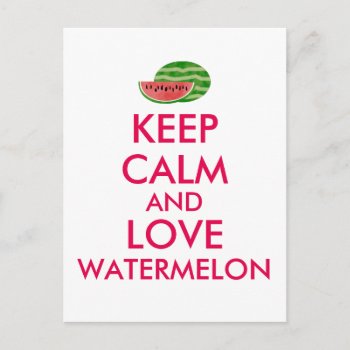 Keep Calm And Love Watermelon Customizable Gift Postcard by keepcalmandyour at Zazzle