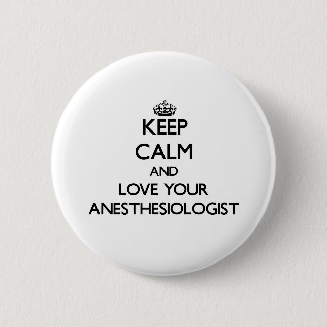 Keep Calm and Love your Anesthesiologist Pinback Button (Front)