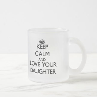 Keep Calm and Love your Daughter Frosted Glass Coffee Mug
