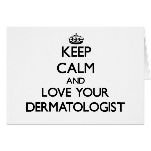 Keep Calm and Love your Dermatologist Cards (Front Horizontal)
