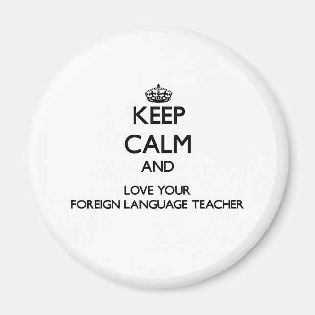 Keep Calm and Love your Foreign Language Teacher Magnet (Front)