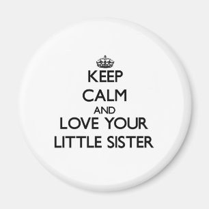 Keep Calm and Love your Little Sister Magnet