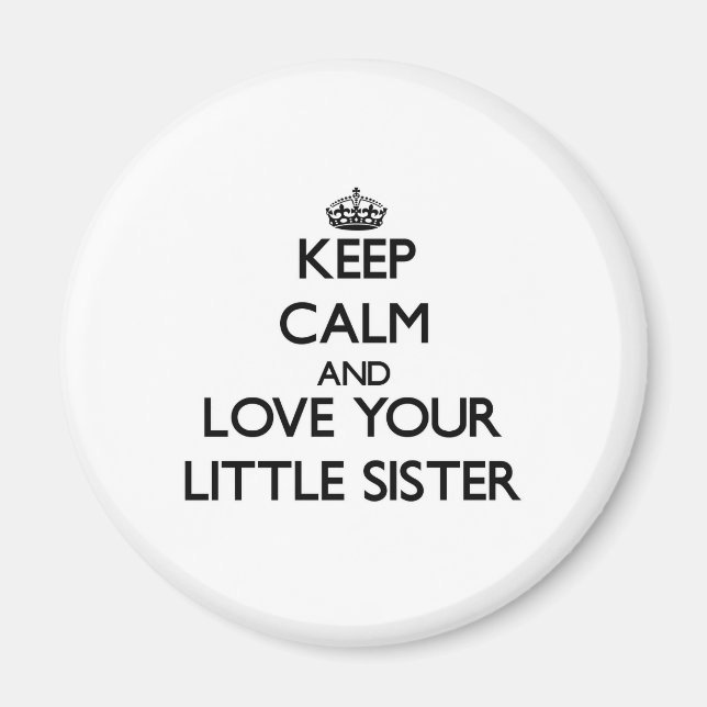 Keep Calm and Love your Little Sister Magnet (Front)