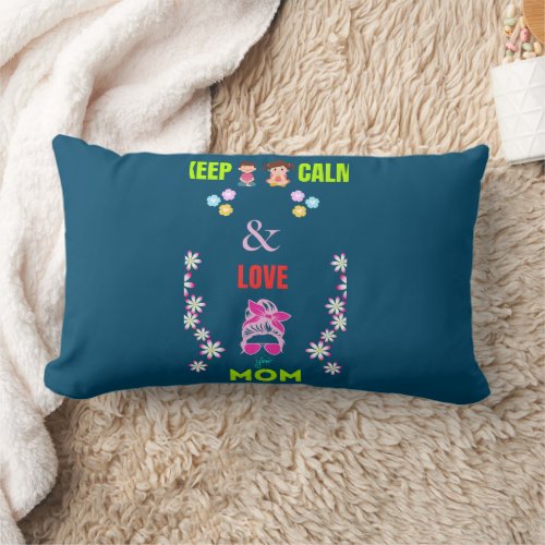 keep calm and love your mom lumbar pillow