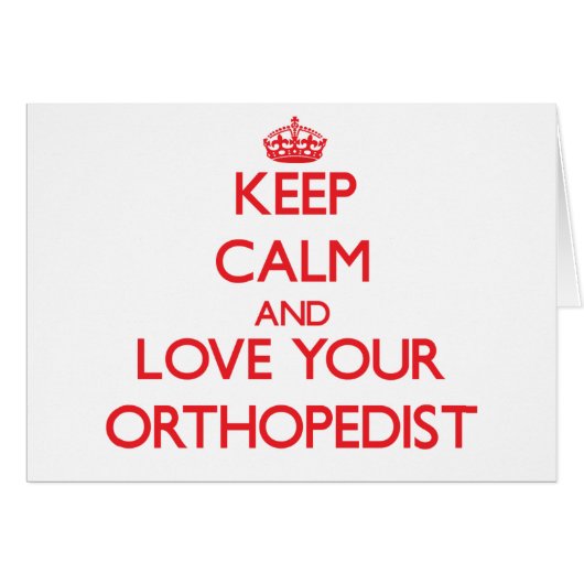 Keep Calm and Love your Orthopedist Cards (Front Horizontal)
