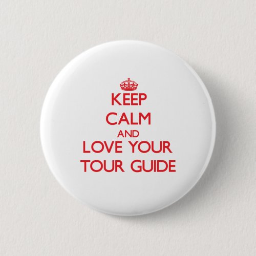 Keep Calm and Love your Tour Guide Pinback Button