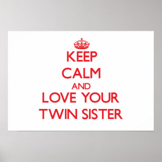 Keep Calm and Love your Twin Sister Poster