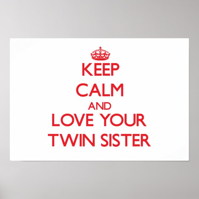 Keep Calm and Love your Twin Sister Poster (Front)