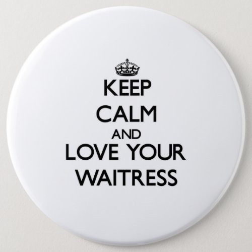 Keep Calm and Love your Waitress Pinback Button