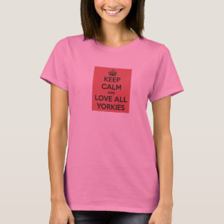 Keep Calm and Love Your Yorkie Tee Shirt