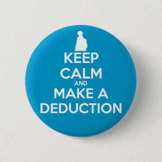 Keep Calm and Make a Deduction Pinback Button