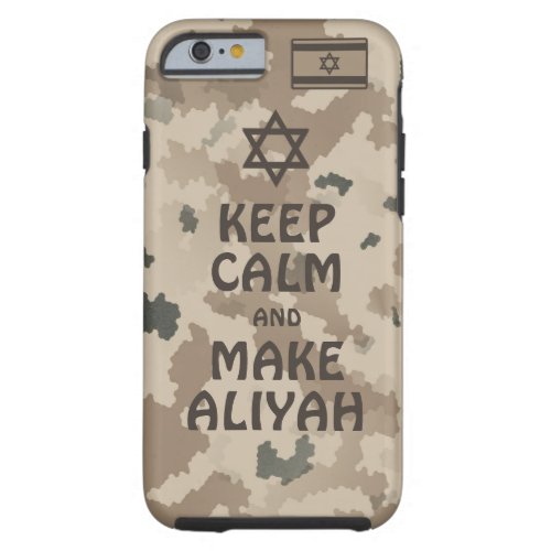 Keep Calm And Make Aliyah _ Desert Tough iPhone 6 Case