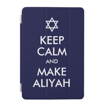 Keep Calm And Make Aliyah Ipad Mini Cover by emunahdesigns at Zazzle
