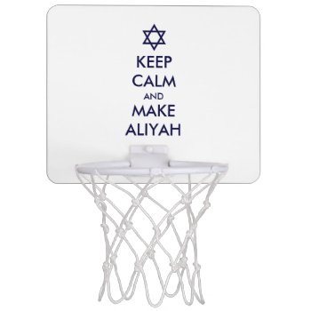 Keep Calm And Make Aliyah Mini Basketball Hoop by emunahdesigns at Zazzle