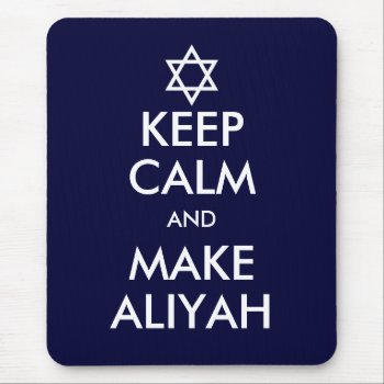 Keep Calm And Make Aliyah Mouse Pad by emunahdesigns at Zazzle