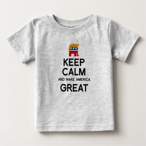 Keep Calm and Make America Great Baby T_Shirt