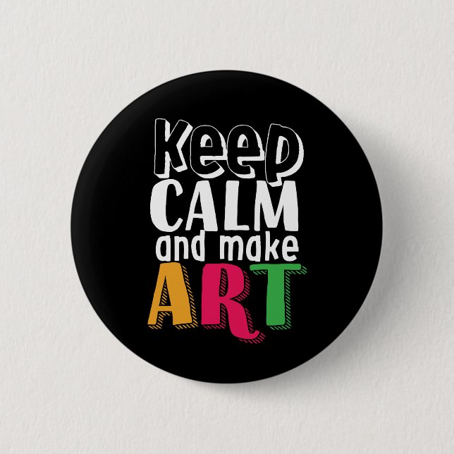 Keep Calm and Make Art Artist Painter Art Teacher Pinback Button (Front)