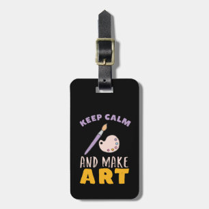 Keep Calm and Make Art Painting Picture Artist Luggage Tag