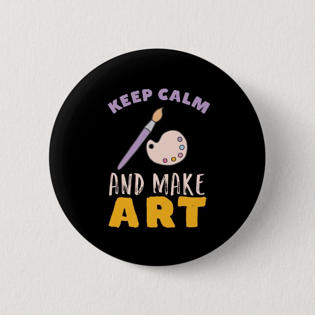 Keep Calm and Make Art Painting Picture Artist Pinback Button (Front)