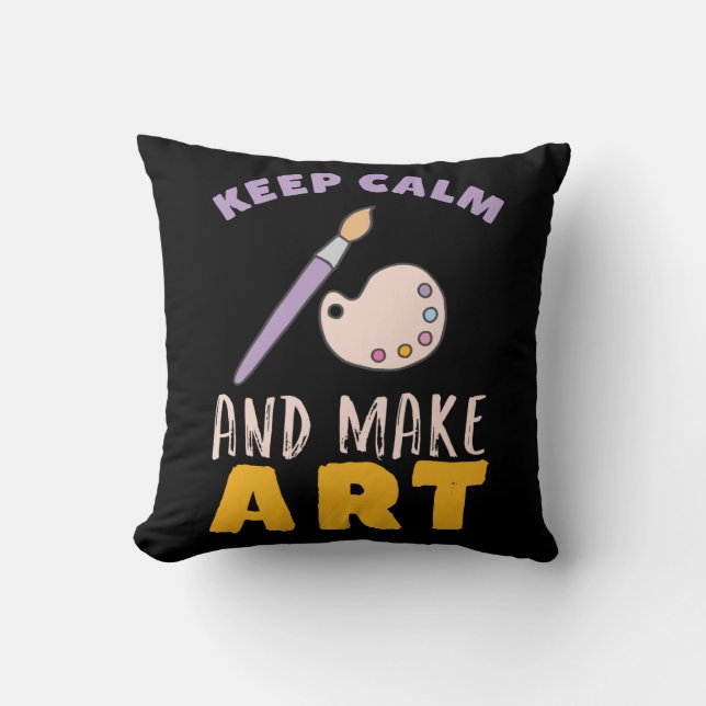 Keep Calm and Make Art Painting Picture Artist Throw Pillow (Front)