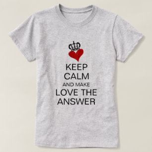 KEEP CALM AND MAKE LOVE THE ANSWER Heart & Crown T-Shirt