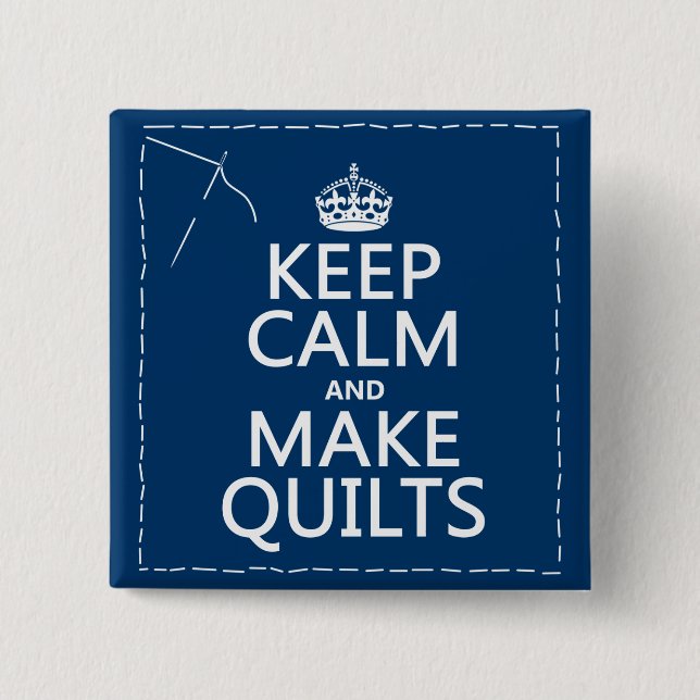 Keep Calm and Make Quilts (all colors) Pinback Button (Front)