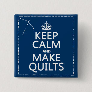 Keep Calm and Make Quilts (all colors) Pinback Button