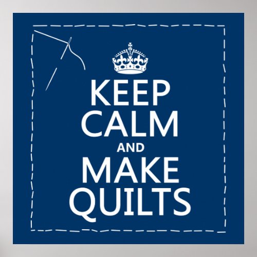 Keep Calm and Make Quilts all colors Poster
