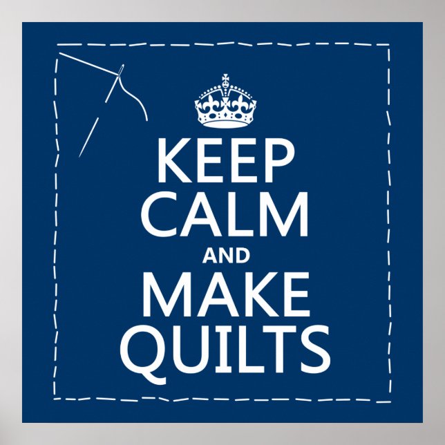 Keep Calm and Make Quilts (all colors) Poster (Front)