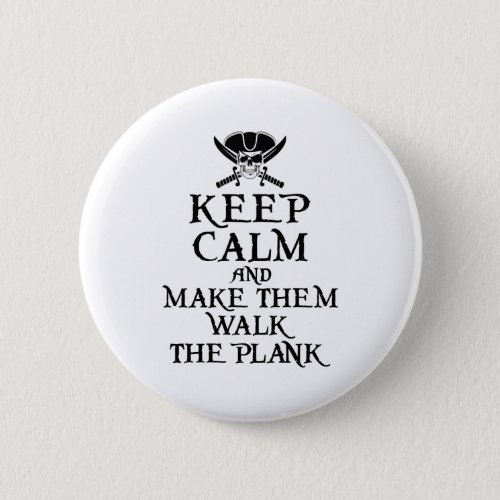Keep Calm and Make Them Walk the Plank Pirate Button