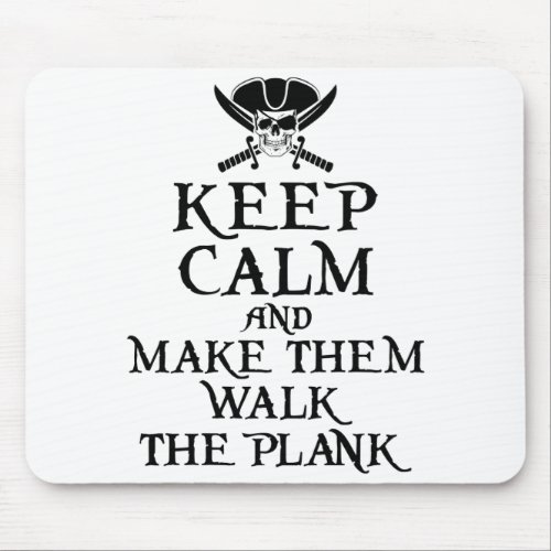 Keep Calm and Make Them Walk the Plank Pirate Mouse Pad