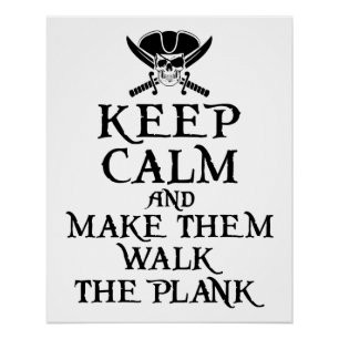 Keep Calm and Make Them Walk the Plank Pirate Poster