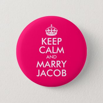 Keep Calm And Marry Jacob Pinback Button by pinkgifts4you at Zazzle