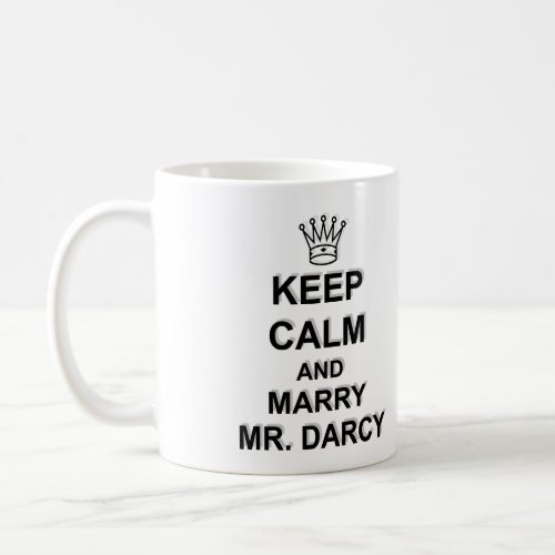 Keep Calm and Marry Mr Darcy _ Black Text Coffee Mug