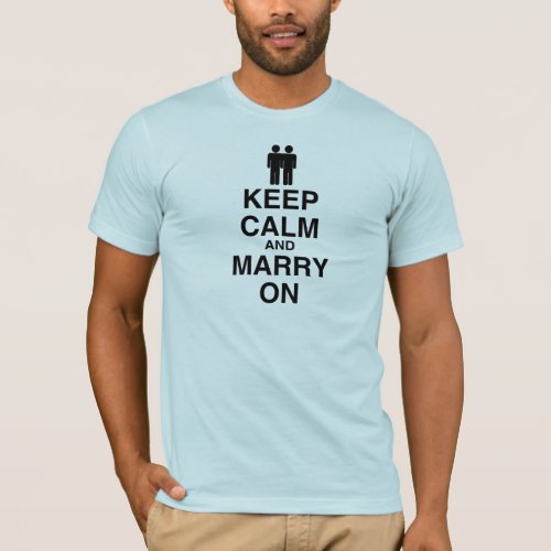 KEEP CALM AND MARRY ON GAY MARRIAGE T_Shirt
