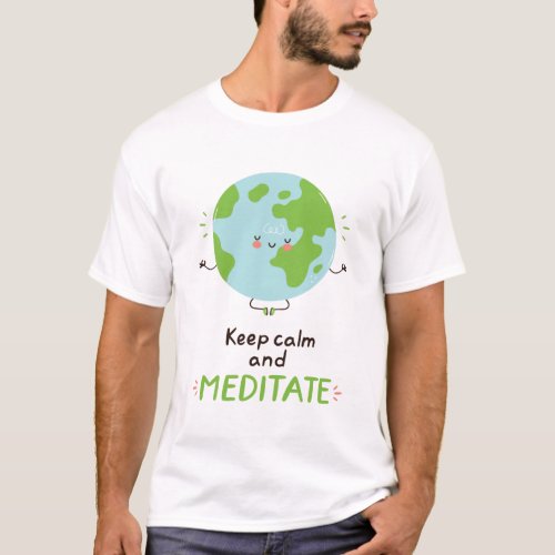 KEEP CALM AND MEDITATE  Stop Climate Change  T_Shirt