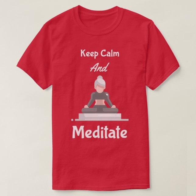 Keep Calm And Meditate T-Shirt (Design Front)