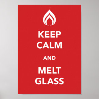 Keep Calm and Melt Glass Poster