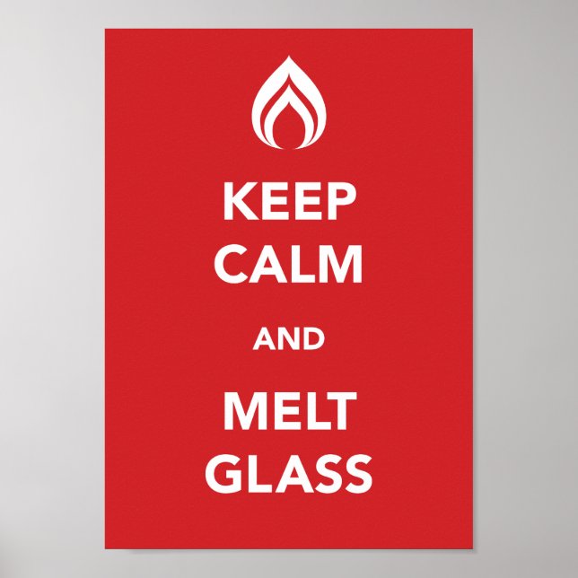 Keep Calm and Melt Glass Poster (Front)