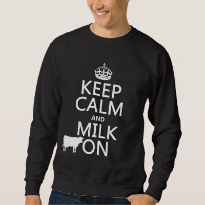 Keep Calm and Milk On (cows) (in all colors) Sweatshirt