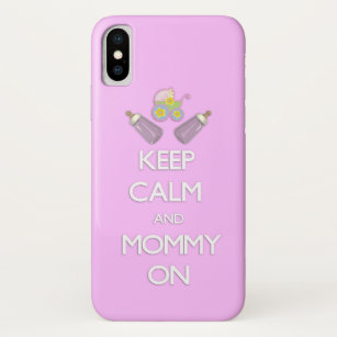 Keep Calm and Mommy On iPhone X Case