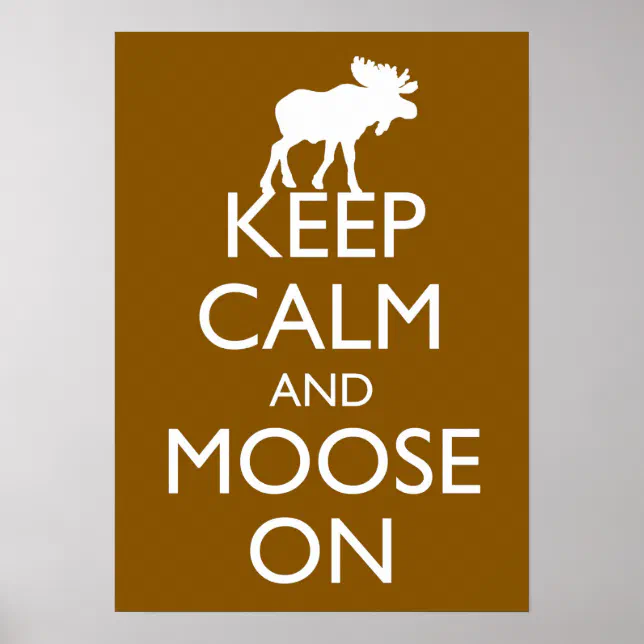 Keep Calm and Moose On Moose poster art (Brown) | Zazzle