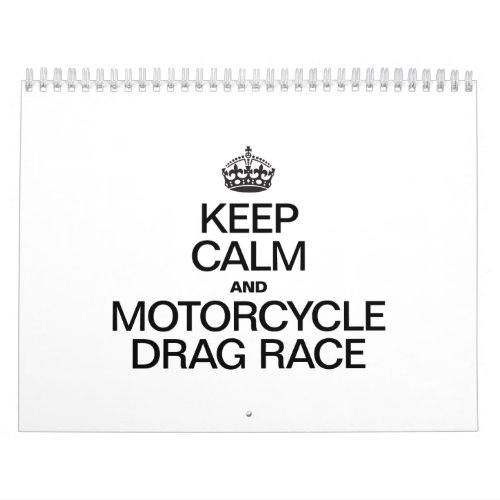 KEEP CALM AND MOTORCYCLE DRAG RACE CALENDAR