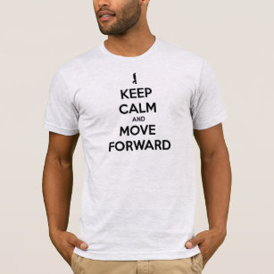 KEEP CALM AND MOVE FORWARD T-Shirt