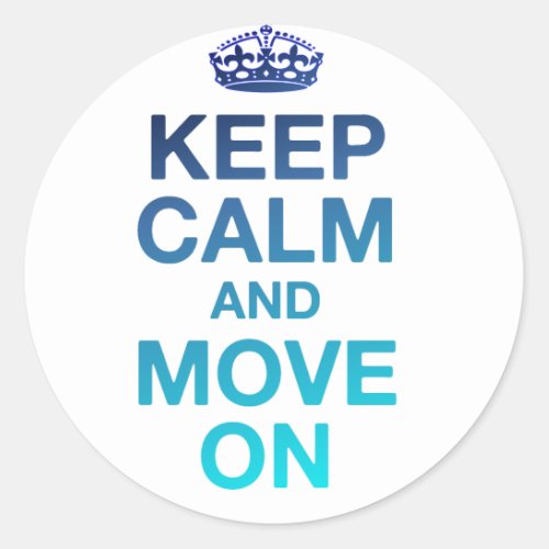 Keep Calm And Move On Classic Round Sticker