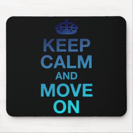 Keep Calm and Move On Mouse Pad