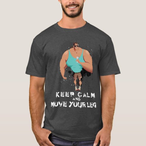 Keep Calm and Move your legs T_Shirt