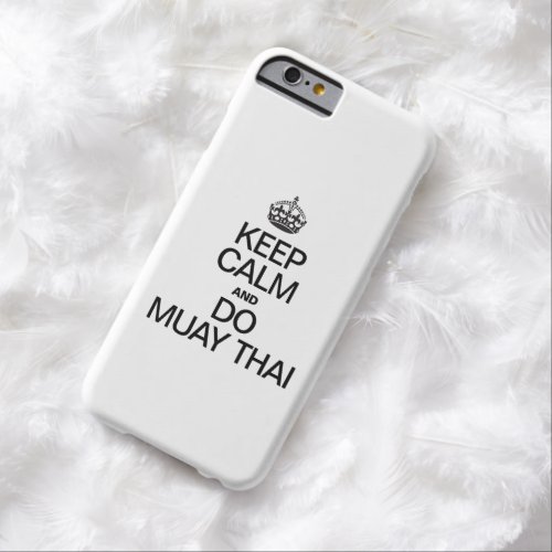 KEEP CALM AND MUAY THAI BARELY THERE iPhone 6 CASE